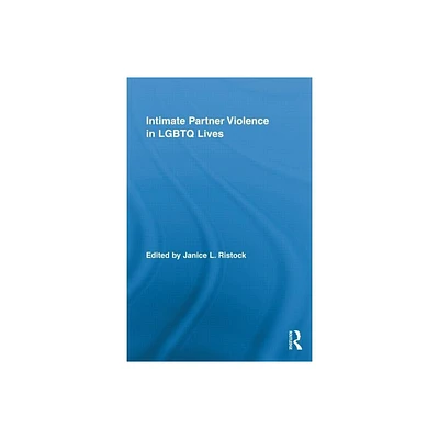 Intimate Partner Violence in LGBTQ Lives - (Routledge Research in Gender and Society) by Janice L Ristock (Hardcover)