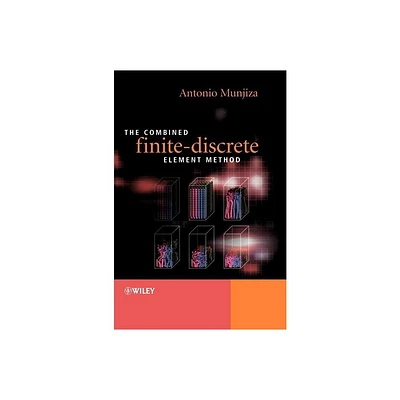 The Combined Finite-Discrete Element Method - by Antonio A Munjiza (Hardcover)