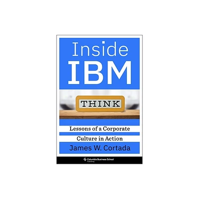 Inside IBM - by James W Cortada (Hardcover)