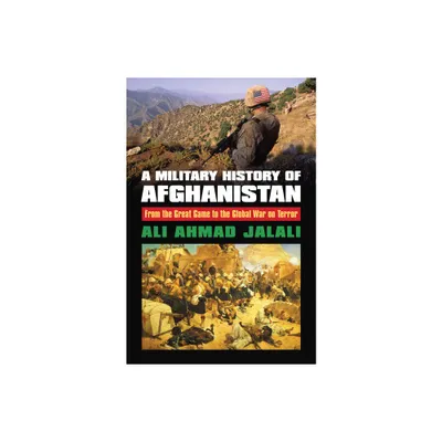 A Military History of Afghanistan - (Modern War Studies) by Ali Ahmad Jalali (Hardcover)