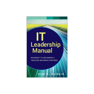 It Leadership Manual - (Wiley CIO) by Alan R Guibord (Hardcover)