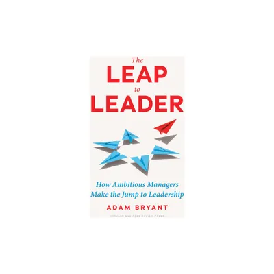 The Leap to Leader - by Adam Bryant (Hardcover)