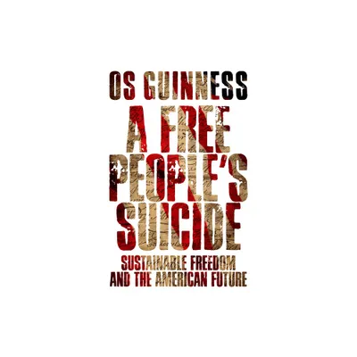 A Free Peoples Suicide - by Os Guinness (Paperback)