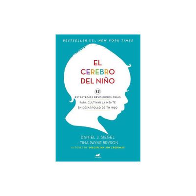 El Cerebro del Nio / The Whole-Brain Child - by Daniel J Siegel & Tina Payne Bryson (Paperback)