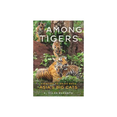 Among Tigers - by K Ullas Karanth (Hardcover)