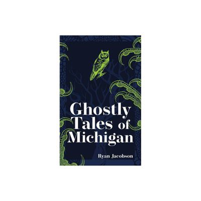 Ghostly Tales of Michigan - (Hauntings, Horrors & Scary Ghost Stories) 2nd Edition by Ryan Jacobson (Paperback)