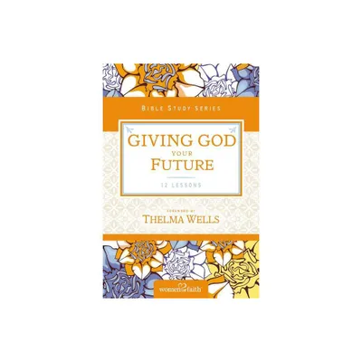 Giving God Your Future - (Women of Faith Study Guide) by Women of Faith (Paperback)