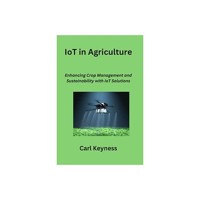 IoT in Agriculture - by Carl Keyness (Paperback)