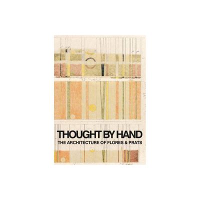 Thought by Hand: The Architecture of Flores & Prats - by Ricardo Flores (Paperback)