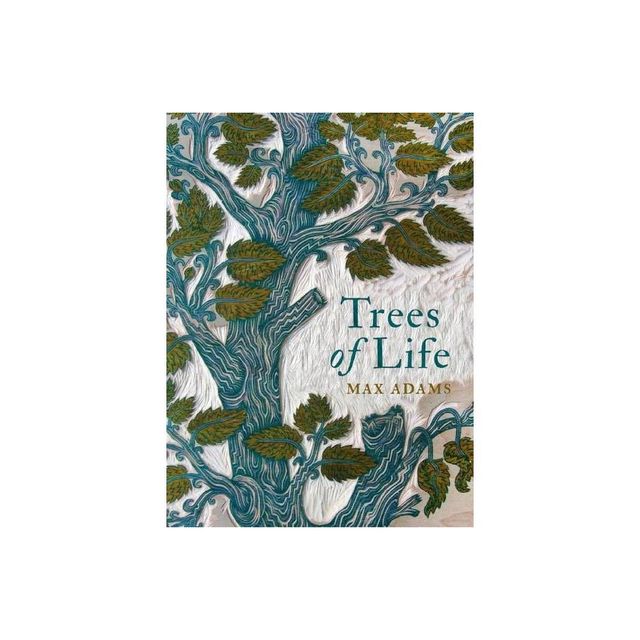 Trees of Life - by Max Adams (Hardcover)