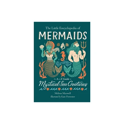 The Little Encyclopedia of Mermaids - (The Little Encyclopedias of Mythological Creatures) by Melissa Maxwell (Hardcover)