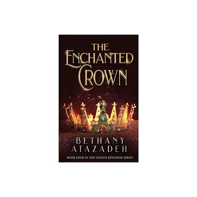 The Enchanted Crown - (The Stolen Kingdom) by Bethany Atazadeh (Paperback)