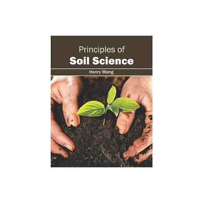 Principles of Soil Science - by Henry Wang (Hardcover)