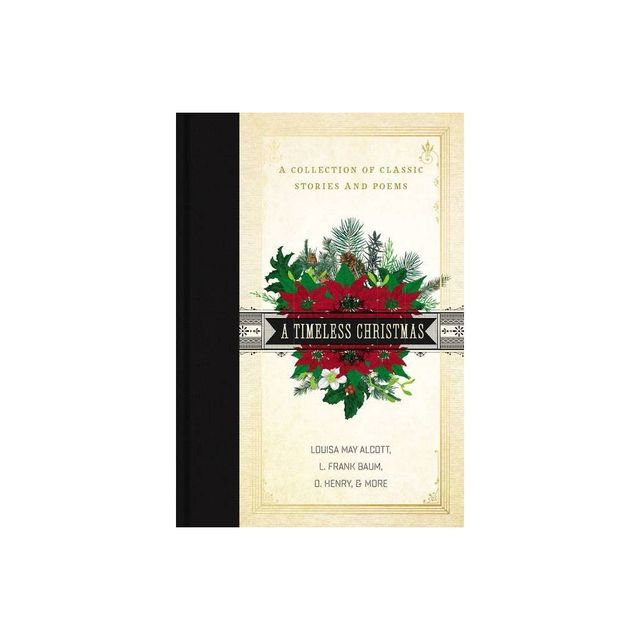 A Timeless Christmas - by Louisa May Alcott & L Frank Baum & O Henry (Hardcover)