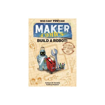 Maker Comics: Build a Robot! - by Colleen AF Venable (Paperback)