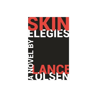 Skin Elegies - by Lance Olsen (Paperback)