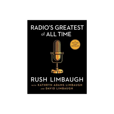 Radios Greatest of All Time - by Rush Limbaugh (Hardcover)