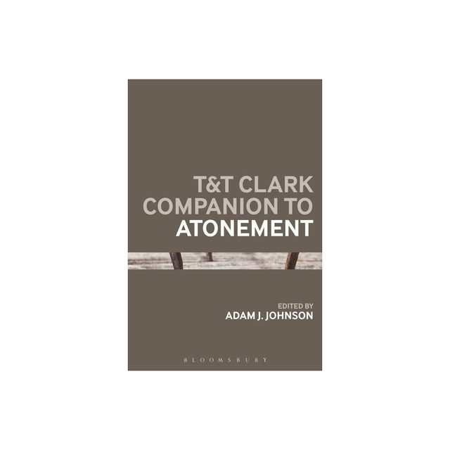 T&t Clark Companion to Atonement - (Bloomsbury Companions) by Adam J Johnson (Paperback)