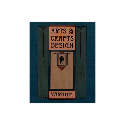 Arts & Crafts Design - by William H Varnum & Timothy L Hansen (Paperback)