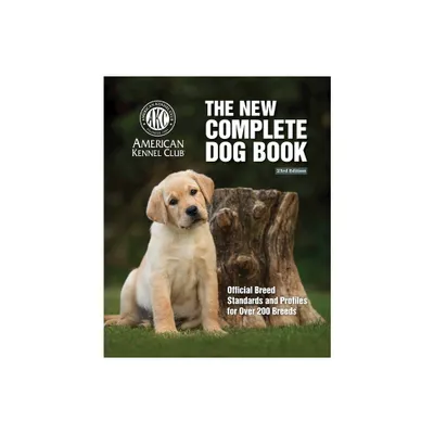 The New Complete Dog Book, 23rd Edition - by American Kennel Club (Hardcover)