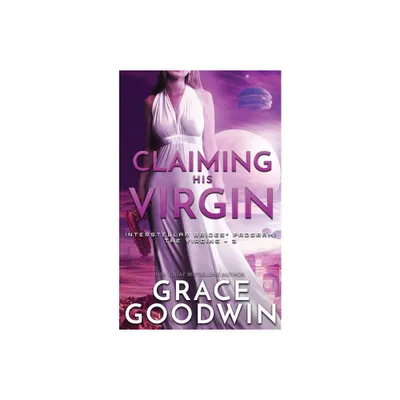 Claiming His Virgin - (Interstellar Brides(r) Program: The Virgins) by Grace Goodwin (Paperback)