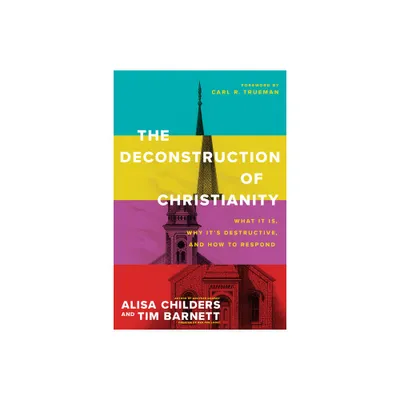 The Deconstruction of Christianity - by Alisa Childers & Tim Barnett (Paperback)