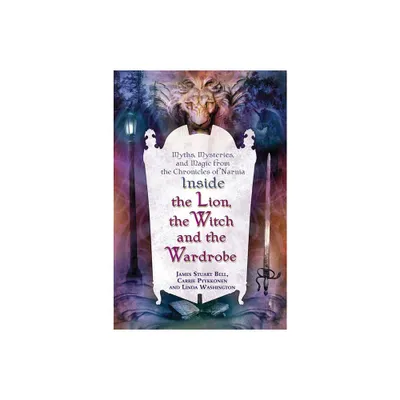 Inside The Lion, the Witch and the Wardrobe - by James Stuart Bell & Linda Washington & Carrie Pyykkonen (Paperback)