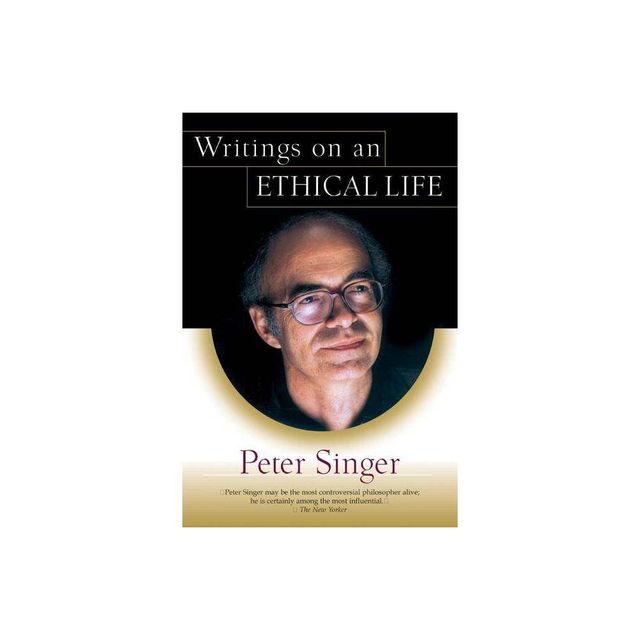 Writings on an Ethical Life - by Peter Singer (Paperback)