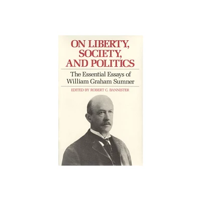 On Liberty, Society, and Politics - (Liberty Classics) by William Graham Sumner (Paperback)