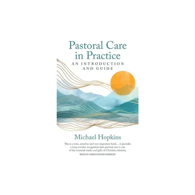 Pastoral Care in Practice - by Michael Hopkins (Paperback)