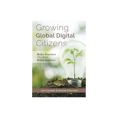 Growing Global Digital Citizens - by Lee Crockett & Andrew Churches (Paperback)