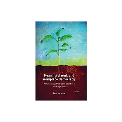 Meaningful Work and Workplace Democracy - by R Yeoman (Paperback)