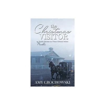 The Christmas Visitor - (Amish Dreams on Prince Edward Island) by Amy Grochowski (Paperback)