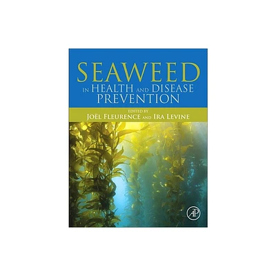 Seaweed in Health and Disease Prevention - by Jol Fleurence & Ira Levine (Hardcover)