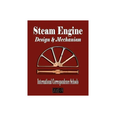 Steam Engine Design and Mechanism - by International Correspondence Schools (Paperback)