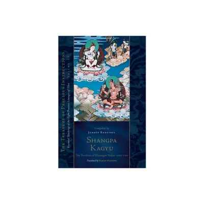 Shangpa Kagyu: The Tradition of Khyungpo Naljor, Part Two - (Treasury of Precious Instructions) by Jamgon Kongtrul Lodro Taye (Hardcover)