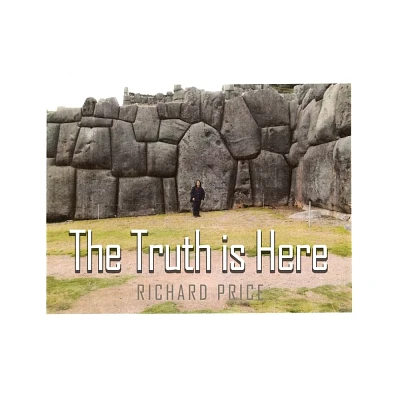 The Truth is Here - by Richard Price (Hardcover)