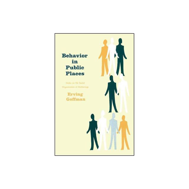 Behavior in Public Places - by Erving Goffman (Paperback)