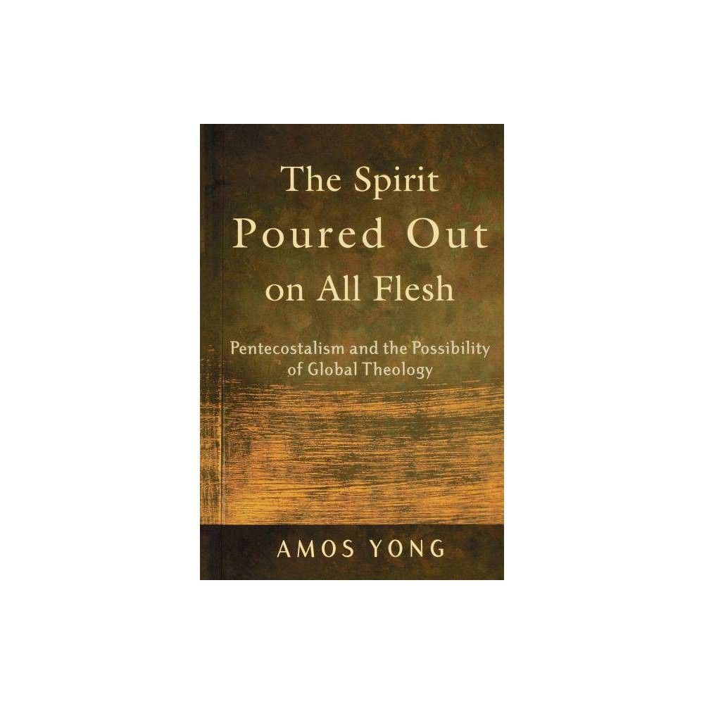 The Spirit Poured Out on All Flesh - by Amos Yong (Paperback)