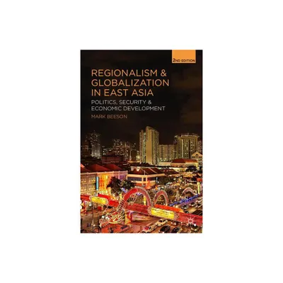 Regionalism and Globalization in East Asia - 2nd Edition by Mark Beeson (Paperback)