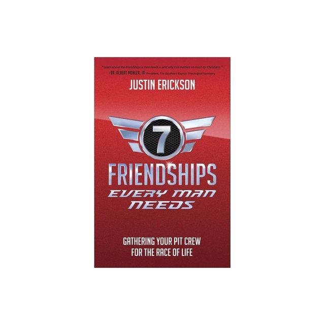 Seven Friendships Every Man Needs - by Justin Erickson (Paperback)