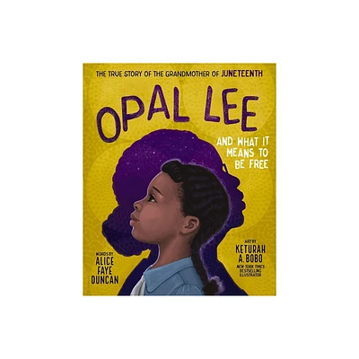 Opal Lee and What It Means to Be Free - by Alice Faye Duncan (Hardcover)