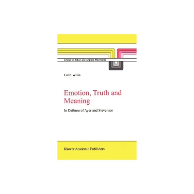 Emotion, Truth and Meaning - (Library of Ethics and Applied Philosophy) by C Wilks (Hardcover)