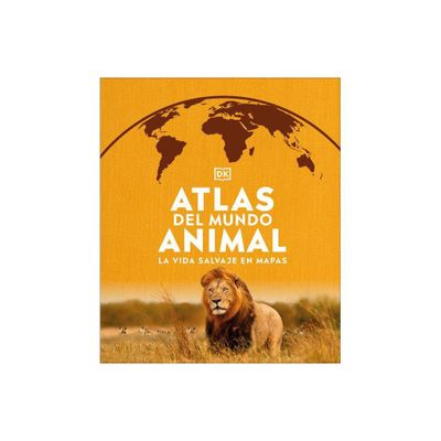 Atlas del Mundo Animal (Animal Atlas) - (DK Where on Earth? Atlases) by DK (Hardcover)