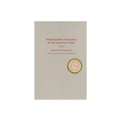 Polish-Jewish Literature in the Interwar Years - (Judaic Traditions in Literature, Music, and Art) Annotated by Eugenia Prokop-Janiec (Hardcover)