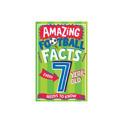 Amazing Football Facts Every 7 Year Old Needs to Know - (Amazing Facts Every Kid Needs to Know) by Clive Gifford (Paperback)