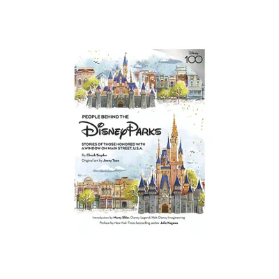 People Behind the Disney Parks - (Disney Editions Deluxe) by Chuck Snyder (Hardcover)