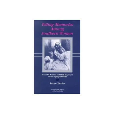 Telling Memories Among Southern Women - by Susan Tucker (Paperback)