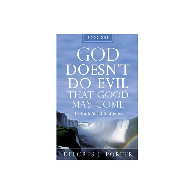 God Doesnt Do Evil That Good May Come - by Delores J Porter (Paperback)