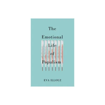 The Emotional Life of Populism - by Eva Illouz (Paperback)